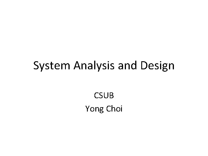 System Analysis and Design CSUB Yong Choi 