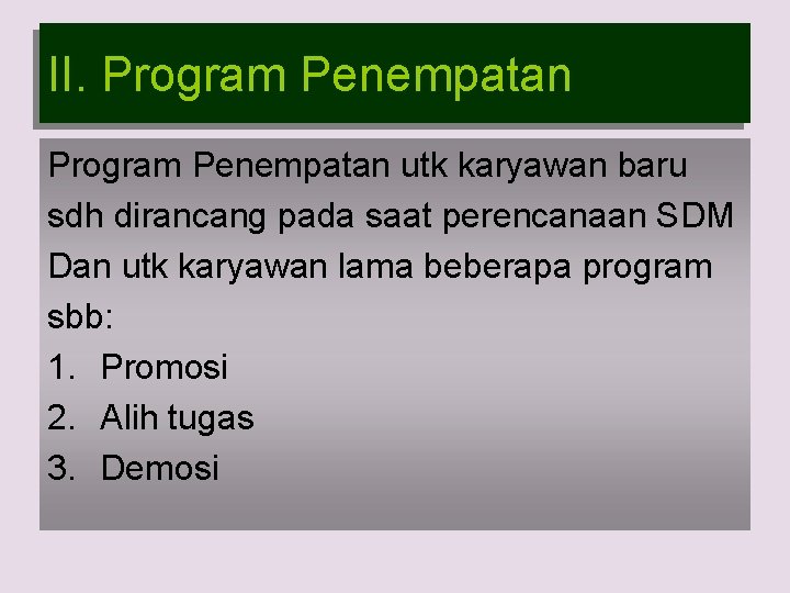 II. Program Penempatan utk karyawan baru sdh dirancang pada saat perencanaan SDM Dan utk