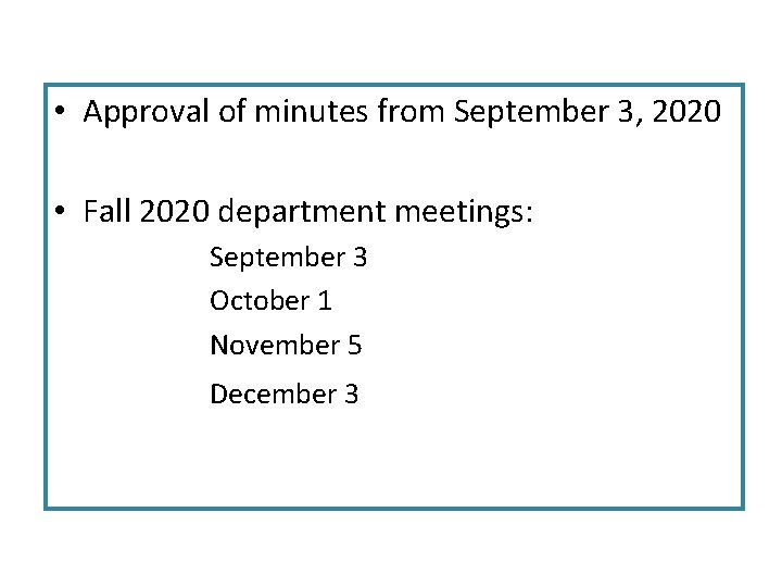  • Approval of minutes from September 3, 2020 • Fall 2020 department meetings: