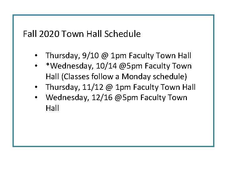 Fall 2020 Town Hall Schedule • Thursday, 9/10 @ 1 pm Faculty Town Hall