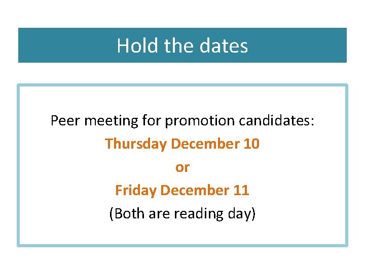 Hold the dates Peer meeting for promotion candidates: Thursday December 10 or Friday December