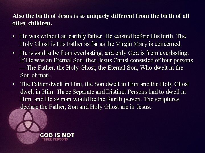 Also the birth of Jesus is so uniquely different from the birth of all