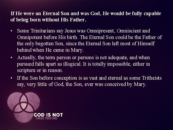 If He were an Eternal Son and was God, He would be fully capable