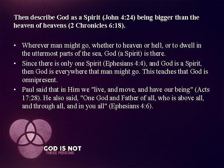 Then describe God as a Spirit (John 4: 24) being bigger than the heaven