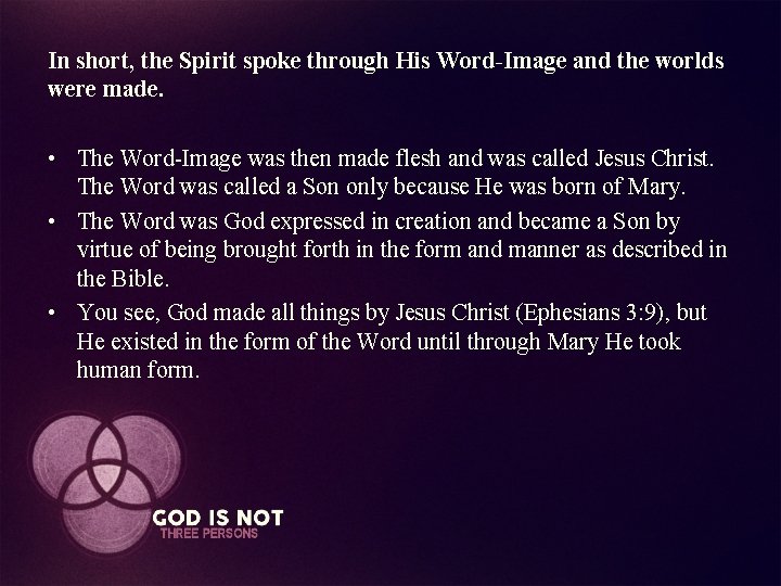 In short, the Spirit spoke through His Word-Image and the worlds were made. •