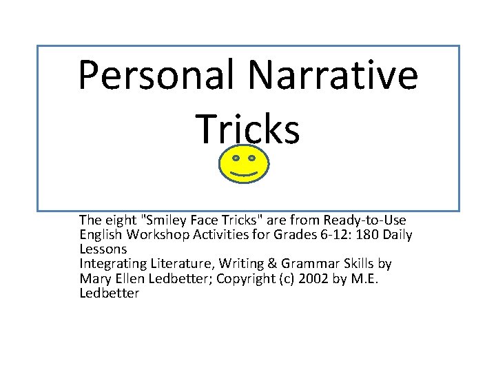 Personal Narrative Tricks The eight "Smiley Face Tricks" are from Ready-to-Use English Workshop Activities