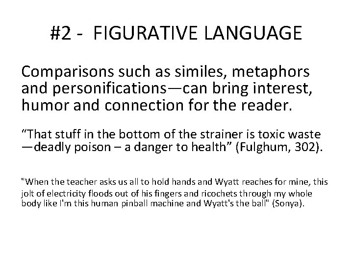 #2 - FIGURATIVE LANGUAGE Comparisons such as similes, metaphors and personifications—can bring interest, humor