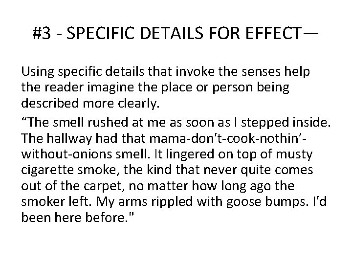 #3 - SPECIFIC DETAILS FOR EFFECT— Using specific details that invoke the senses help