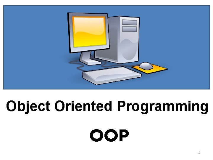 Object Oriented Programming OOP 1 