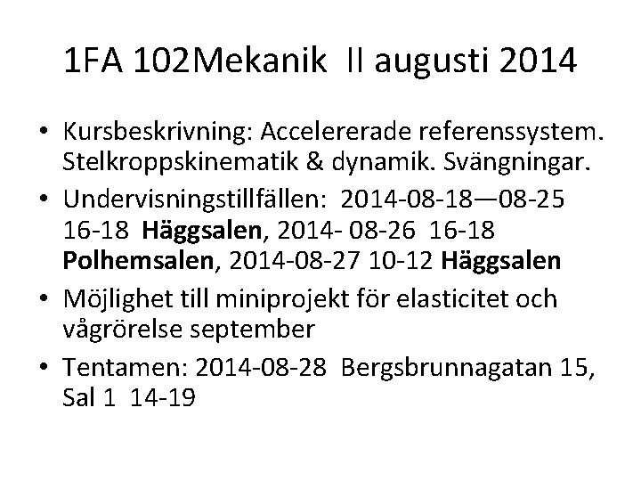 1 FA 102 Mekanik II augusti 2014 • Kursbeskrivning: Accelererade referenssystem. Stelkroppskinematik & dynamik.