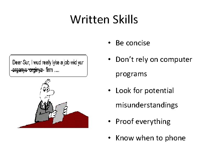 Written Skills • Be concise • Don’t rely on computer programs • Look for