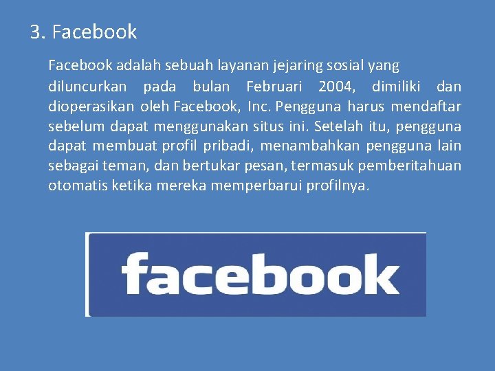 3. Facebook adalah sebuah layanan jejaring sosial yang diluncurkan pada bulan Februari 2004, dimiliki