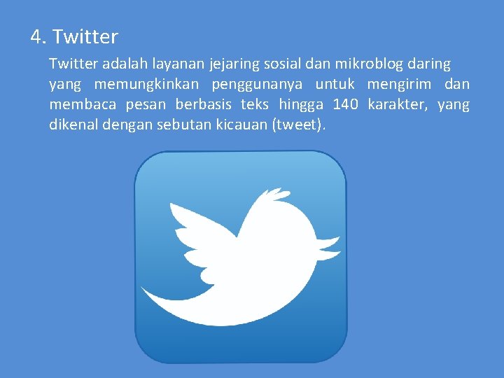 4. Twitter adalah layanan jejaring sosial dan mikroblog daring yang memungkinkan penggunanya untuk mengirim