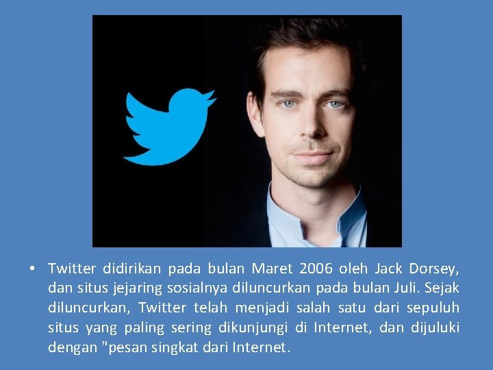  • Twitter didirikan pada bulan Maret 2006 oleh Jack Dorsey, dan situs jejaring