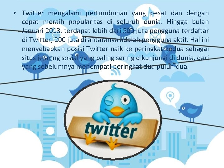  • Twitter mengalami pertumbuhan yang pesat dan dengan cepat meraih popularitas di seluruh