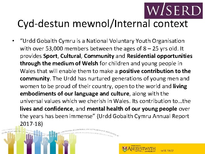 Cyd-destun mewnol/Internal context • “Urdd Gobaith Cymru is a National Voluntary Youth Organisation with