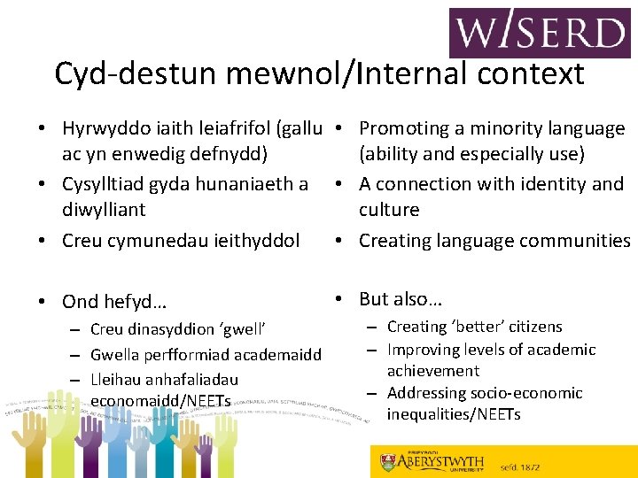 Cyd-destun mewnol/Internal context • Hyrwyddo iaith leiafrifol (gallu • Promoting a minority language (ability