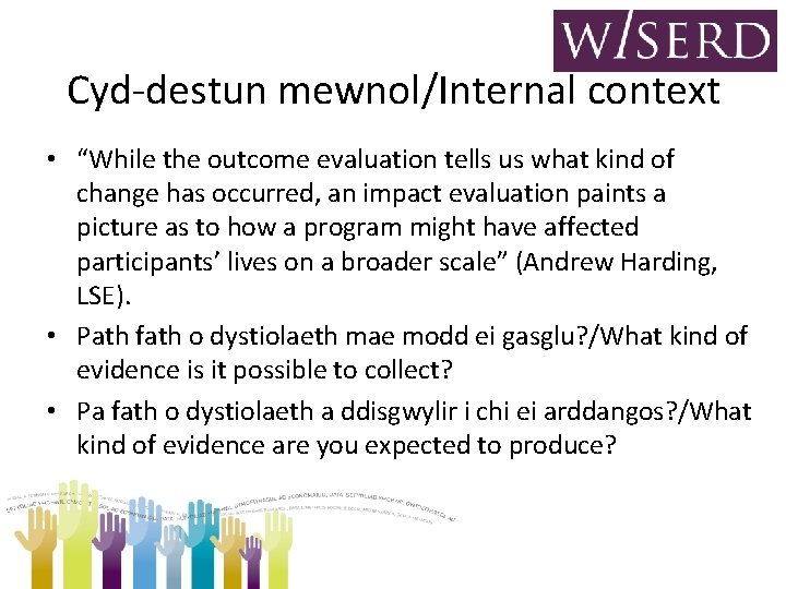 Cyd-destun mewnol/Internal context • “While the outcome evaluation tells us what kind of change