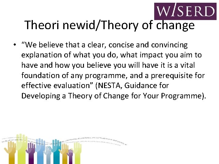 Theori newid/Theory of change • “We believe that a clear, concise and convincing explanation