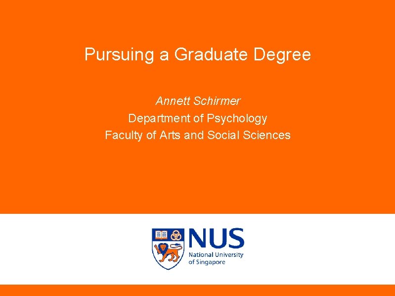 Pursuing a Graduate Degree Annett Schirmer Department of Psychology Faculty of Arts and Social