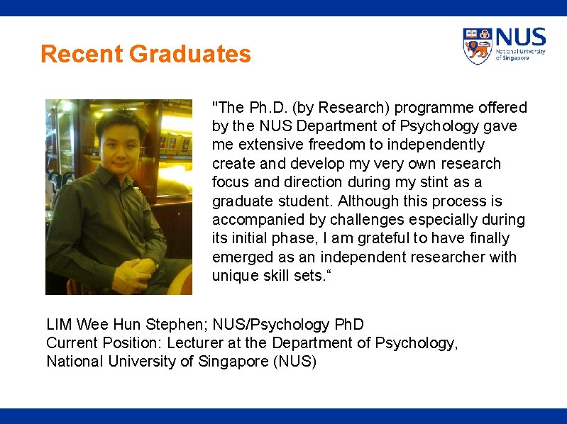 Recent Graduates "The Ph. D. (by Research) programme offered by the NUS Department of