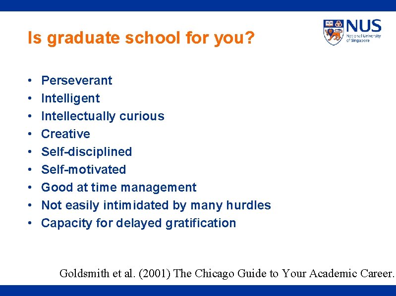 Is graduate school for you? • • • Perseverant Intelligent Intellectually curious Creative Self-disciplined