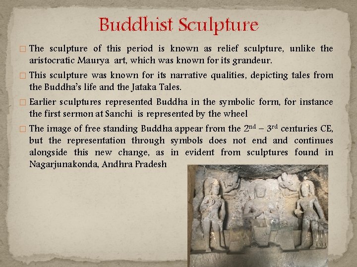 Buddhist Sculpture � The sculpture of this period is known as relief sculpture, unlike