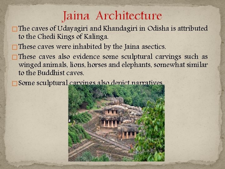 Jaina Architecture � The caves of Udayagiri and Khandagiri in Odisha is attributed to