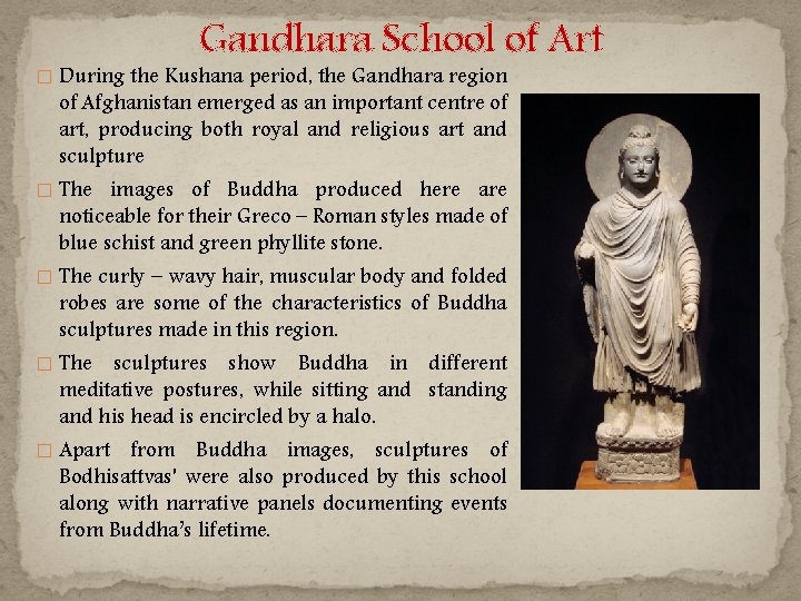 Gandhara School of Art � During the Kushana period, the Gandhara region of Afghanistan