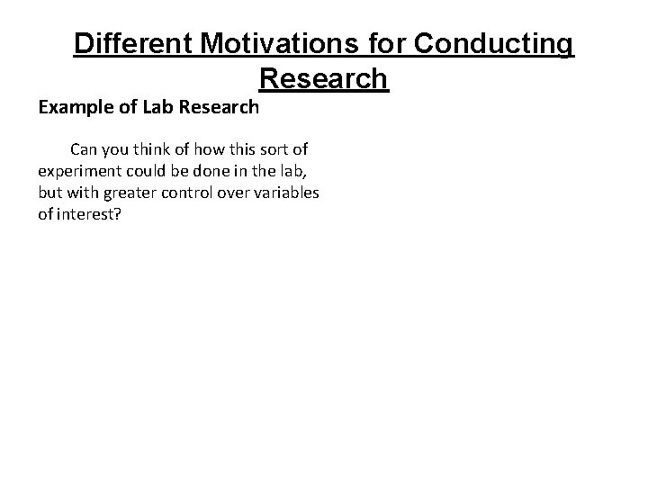 Different Motivations for Conducting Research Example of Lab Research Can you think of how Different Motivations for Conducting Research Example of Lab Research Can you think of how