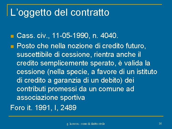 L’oggetto del contratto Cass. civ. , 11 -05 -1990, n. 4040. n Posto che