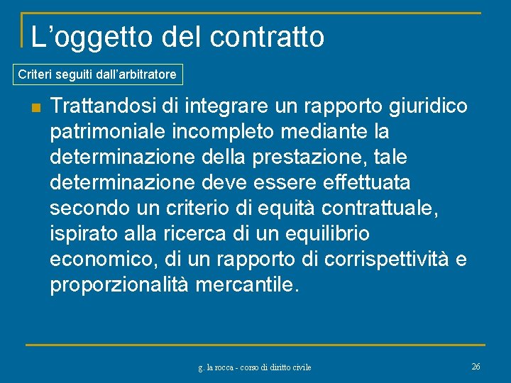 L’oggetto del contratto Criteri seguiti dall’arbitratore n Trattandosi di integrare un rapporto giuridico patrimoniale