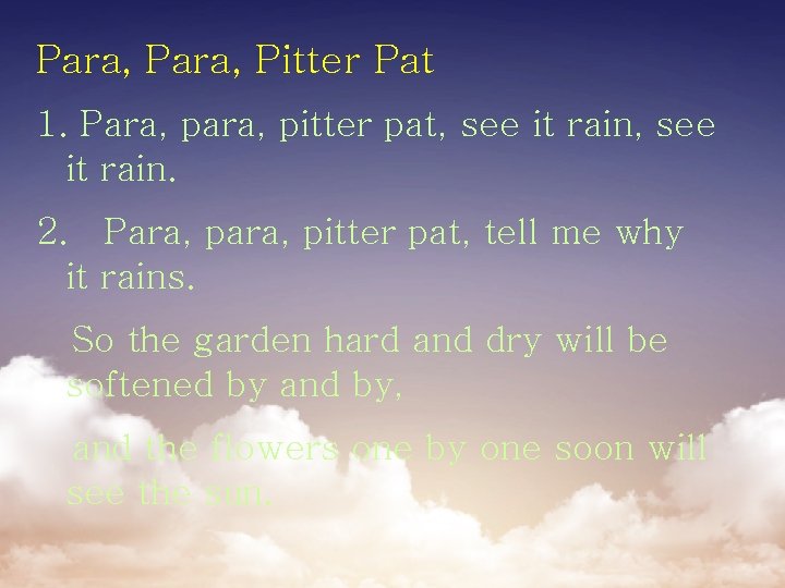 Para, Pitter Pat 1. Para, pitter pat, see it rain. 2. Para, pitter pat,