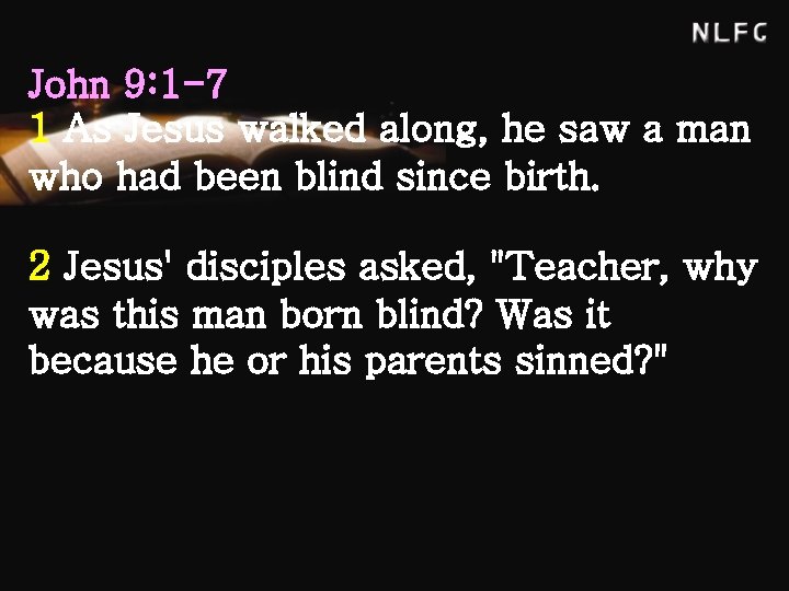 John 9: 1 -7 1 As Jesus walked along, he saw a man who