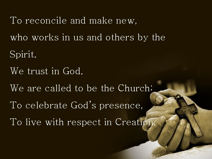 To reconcile and make new, who works in us and others by the Spirit.