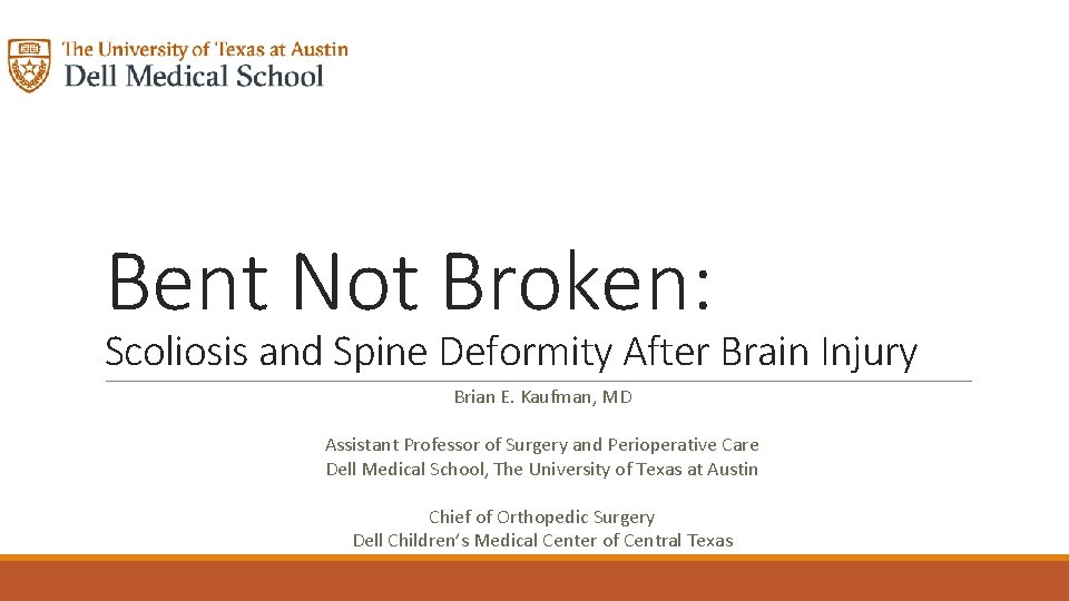 Bent Not Broken: Scoliosis and Spine Deformity After Brain Injury Brian E. Kaufman, MD