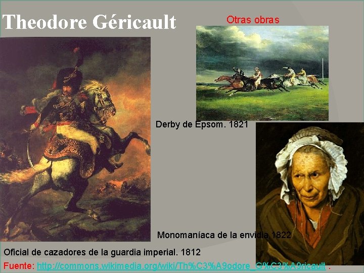Theodore Géricault Otras obras Derby de Epsom. 1821 Monomaníaca de la envidia 1822 Oficial