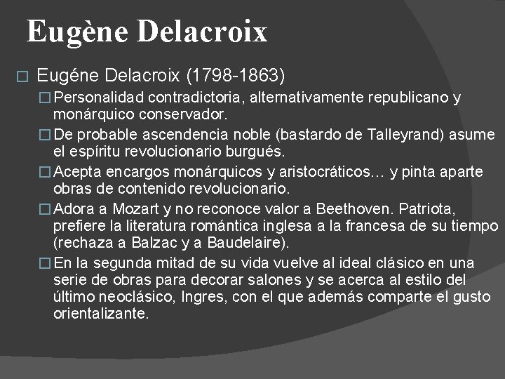 Eugène Delacroix � Eugéne Delacroix (1798 -1863) � Personalidad contradictoria, alternativamente republicano y monárquico