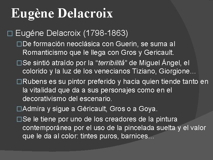 Eugène Delacroix � Eugéne Delacroix (1798 -1863) �De formación neoclásica con Guerin, se suma