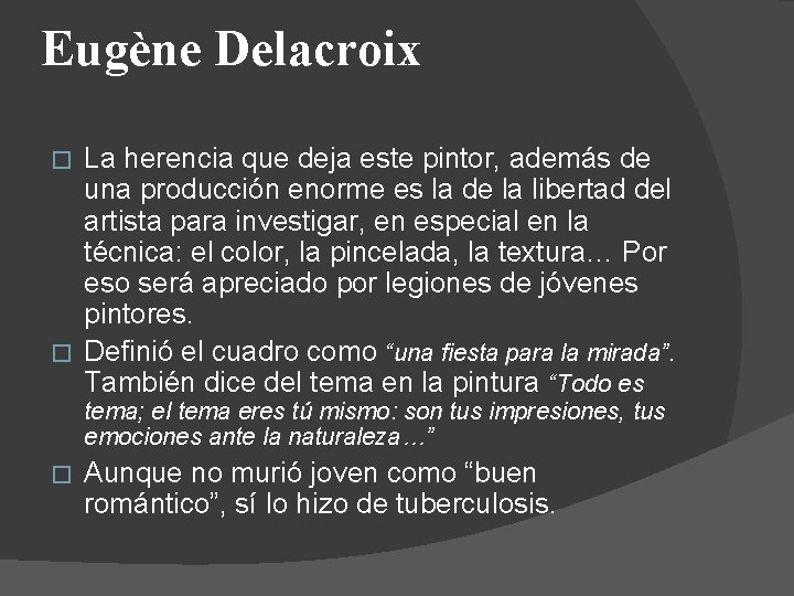 Eugène Delacroix La herencia que deja este pintor, además de una producción enorme es