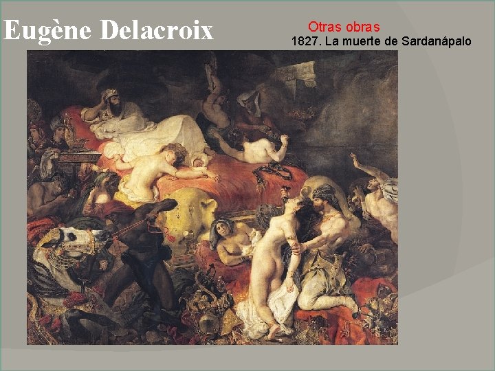 Eugène Delacroix Otras obras 1827. La muerte de Sardanápalo 