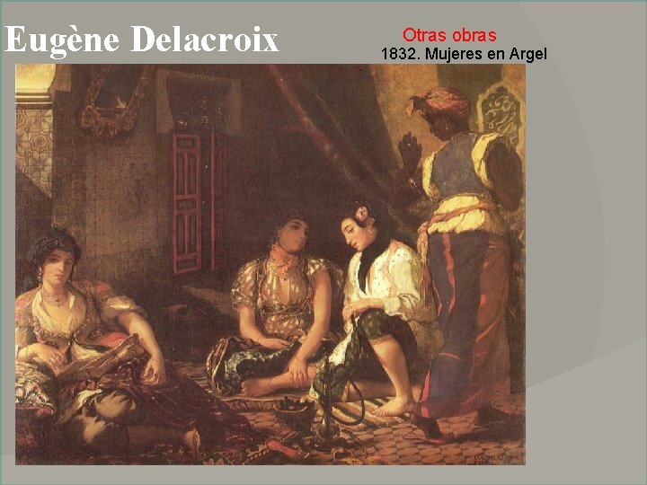 Eugène Delacroix Otras obras 1832. Mujeres en Argel 