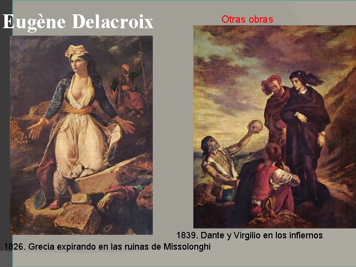 Eugène Delacroix Otras obras 1839. Dante y Virgilio en los infiernos 1826. Grecia expirando