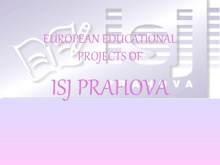 EUROPEAN EDUCATIONAL PROJECTS OF ISJ PRAHOVA 