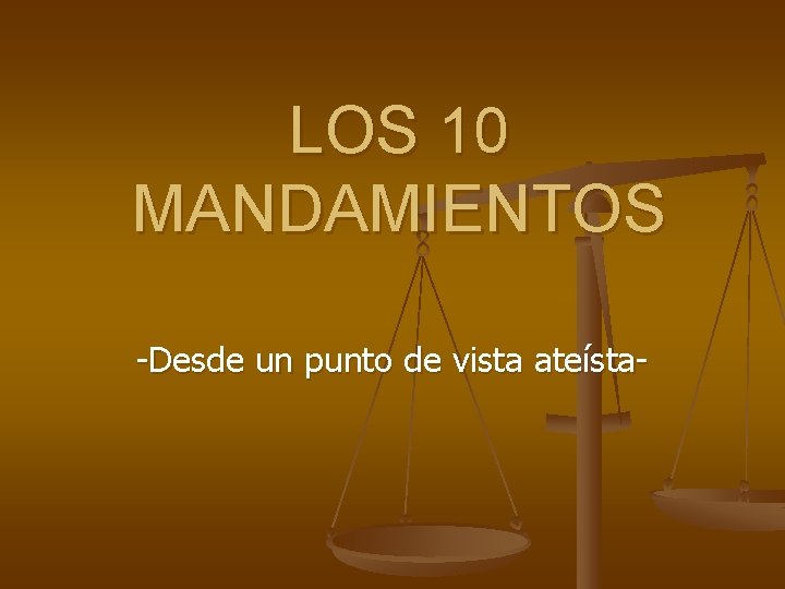 LOS 10 MANDAMIENTOS -Desde un punto de vista ateísta- 