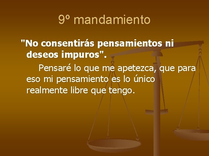 9º mandamiento "No consentirás pensamientos ni deseos impuros". Pensaré lo que me apetezca, que