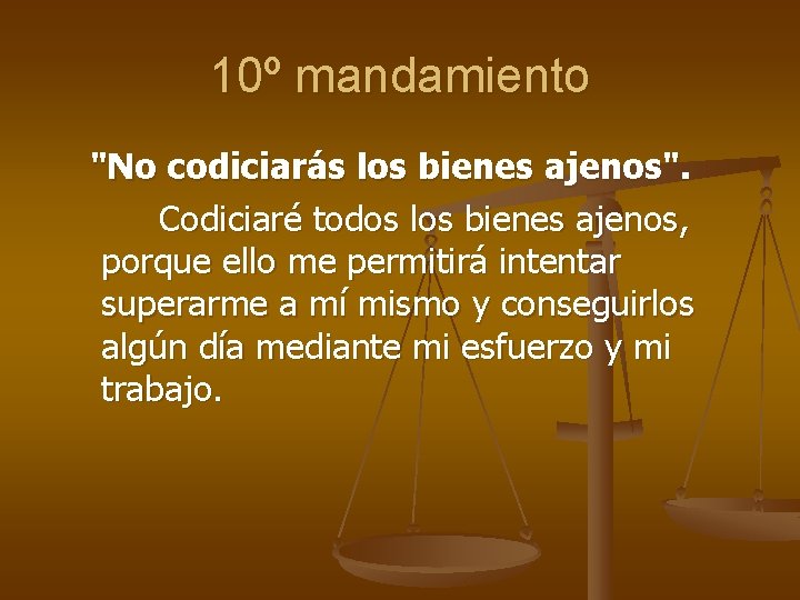 10º mandamiento "No codiciarás los bienes ajenos". Codiciaré todos los bienes ajenos, porque ello