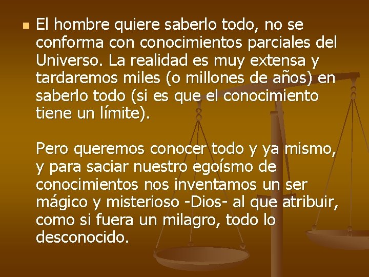 n El hombre quiere saberlo todo, no se conforma conocimientos parciales del Universo. La