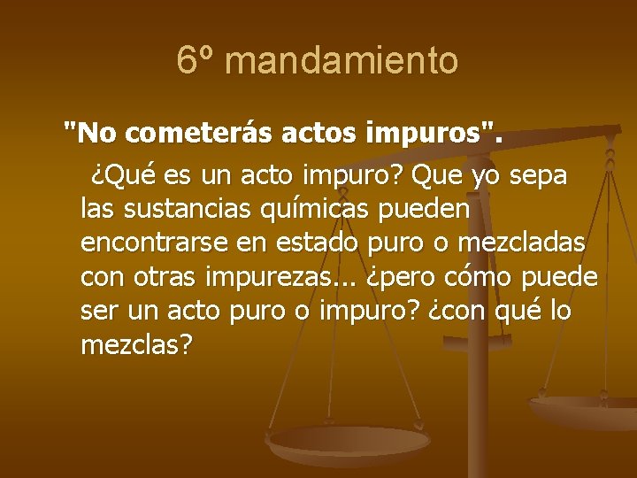 6º mandamiento "No cometerás actos impuros". ¿Qué es un acto impuro? Que yo sepa