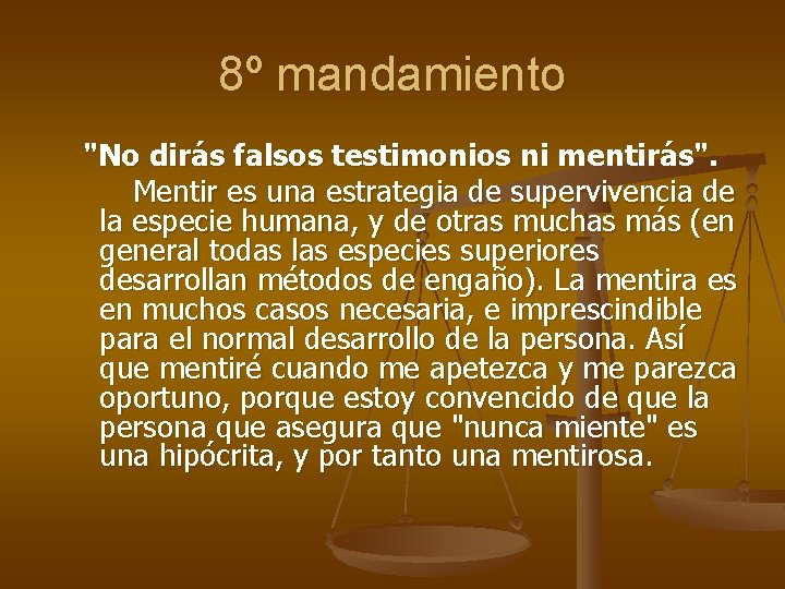 8º mandamiento "No dirás falsos testimonios ni mentirás". Mentir es una estrategia de supervivencia